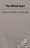 The Blind Spot. E-book. Formato EPUB ebook di Homer Eon Flint