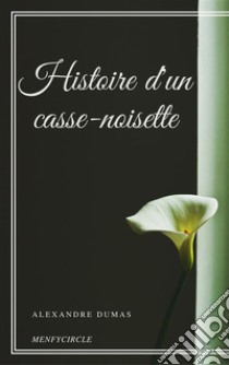 Histoire d'un casse-noisette. E-book. Formato EPUB ebook di Alexandre Dumas