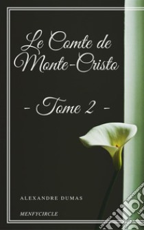 Le Comte de Monte-Cristo - Tome II. E-book. Formato EPUB ebook di Alexandre Dumas