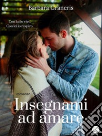 Insegnami ad amare (Love me #1). E-book. Formato EPUB ebook di Barbara Graneris