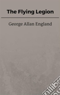 The Flying Legion. E-book. Formato EPUB ebook di George Allan England