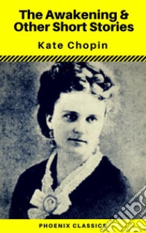 Kate Chopin: The Awakening & Other Short Stories . E-book. Formato EPUB ebook di Kate Chopin