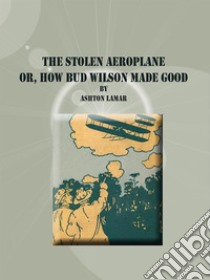 The Stolen Aeroplane . E-book. Formato Mobipocket ebook di Ashton Lamar