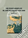 The Stolen Aeroplane . E-book. Formato Mobipocket ebook di Ashton Lamar