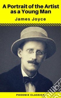 A Portrait of the Artist as a Young Man (Phoenix Classics). E-book. Formato EPUB ebook di James Joyce