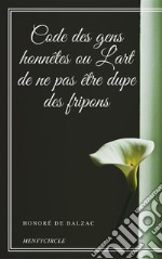 Code des gens honnêtes ou L’art de ne pas être dupe des fripons. E-book. Formato EPUB ebook