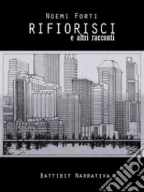 Rifiorisci e altri racconti. E-book. Formato EPUB ebook di Noemi Forti