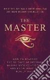 The Master: How to Practice The Science of Decision Making with Confidence and Know What You Really Want. E-book. Formato EPUB ebook