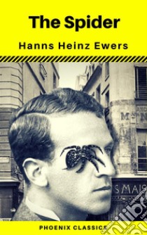 The Spider (Phoenix Classics). E-book. Formato EPUB ebook di Hanns Heinz Ewers