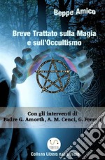 Breve Trattato sulla Magia e sull’OccultismoCon il contributo di esperti, studiosi, religiosi, demonologi come Padre Gabriele Amorth, Anna Maria Cenci, Giuseppe Ferrari. E-book. Formato EPUB ebook