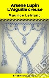 Arsène Lupin : L'Aiguille creuse - Annotée (Phoenix Classics). E-book. Formato EPUB ebook