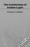 The Confessions of Arsène Lupin. E-book. Formato EPUB ebook