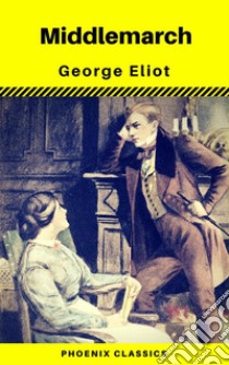 Middlemarch (Phoenix Classics). E-book. Formato EPUB ebook di George Eliot