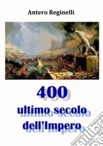 400 Ultimo secolo dell'Impero. E-book. Formato Mobipocket ebook di Antero Reginelli