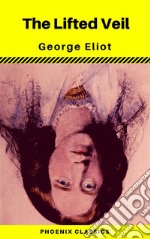 The Lifted Veil (Phoenix Classics). E-book. Formato EPUB ebook