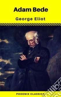 Adam Bede (Phoenix Classics). E-book. Formato EPUB ebook di George Eliot