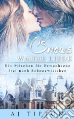 Schnees Wahre Liebe: Ein Märchen für Erwachsene frei nach Schneewittchen. E-book. Formato EPUB ebook