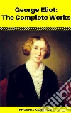 George Eliot: The Complete Works - Annotated (Phoenix Classics). E-book. Formato EPUB ebook di George Eliot