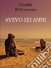 Avevo sei anni. E-book. Formato EPUB ebook di Osvaldo Di Domenico