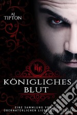 Königliches Blut: Eine Sammlung von vier übernatürlichen Liebesgeschichten. E-book. Formato EPUB ebook