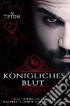 Königliches Blut: Eine Sammlung von vier übernatürlichen Liebesgeschichten. E-book. Formato EPUB ebook di AJ Tipton