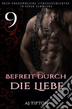 Befreit durch die Liebe: Neun übersinnliche Liebesgeschichten in einer Sammlung. E-book. Formato EPUB ebook