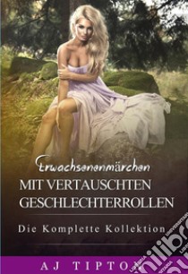 Sinnliche MärchenDie Komplette Kollektion. E-book. Formato EPUB ebook di AJ Tipton