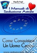 Come Conquistare un Uomo Cancro. E-book. Formato EPUB ebook