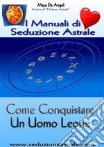 Conquistare un Uomo Leone. E-book. Formato EPUB ebook