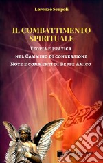 Il Combattimento Spirituale - Teoria e pratica nel Cammino di conversioneNote e commenti di Beppe Amico. E-book. Formato PDF