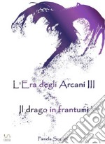 L'Era degli Arcani III - Il drago in frantumi. E-book. Formato EPUB ebook