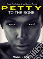 Petty To The Bone. E-book. Formato EPUB ebook