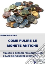 Come pulire le monete antiche. E-book. Formato EPUB ebook