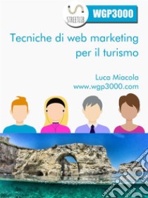 Tecniche di Web Marketing per il Turismo. E-book. Formato EPUB ebook di Luca Miacola