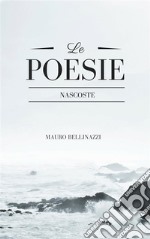 Le poesie nascoste. E-book. Formato EPUB ebook