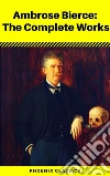 Ambrose Bierce: The Complete Works (Phoenix Classics). E-book. Formato EPUB ebook di Ambrose Bierce