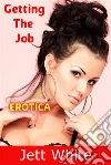Erotica: Getting The Job. E-book. Formato EPUB ebook di Jett White