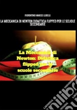 LA MECCANICA DI NEWTON: Didattica Flipped per le scuole secondarie. E-book. Formato EPUB ebook