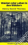 Walden oder Leben in den Wäldern (Phoenix Classics). E-book. Formato EPUB ebook