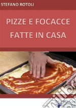 Pizze e focacce fatte in casa. E-book. Formato EPUB