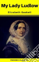 My Lady Ludlow by Elizabeth Gaskell (Phoenix Classics). E-book. Formato EPUB ebook