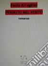 Perduto nel vento. E-book. Formato EPUB ebook di Paolo Arreghini