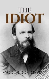 The Idiot . E-book. Formato EPUB ebook di Fyodor Dostoevsky