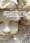 L’Arco trionfale voluto dal cardinale Scipione Borghese nel feudo di MontefortinoArtena città d'arte. E-book. Formato EPUB ebook di Carla Giovannone