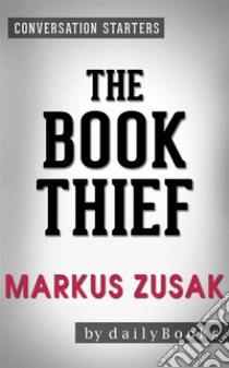 The Book Thief: A Novel by Markus Zusak | Conversation Starters. E-book. Formato EPUB ebook di dailyBooks