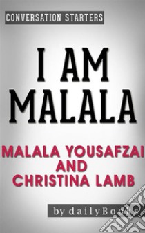 I Am Malala: The Girl Who Stood Up for Education and Was Shot by the Taliban by Malala Yousafzai and Christina Lamb | Conversation Starters. E-book. Formato EPUB ebook di Daily Books