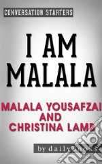 I Am Malala: The Girl Who Stood Up for Education and Was Shot by the Taliban by Malala Yousafzai and Christina Lamb - Conversation Starters. E-book. Formato EPUB ebook