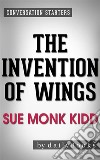 The Invention of Wings: A Novel by Sue Monk Kidd- Conversation Starters. E-book. Formato EPUB ebook