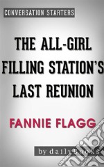 The All-Girl Filling Station&apos;s Last Reunion: A Novel by Fannie Flagg - Conversation Starters. E-book. Formato EPUB ebook