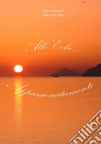 Alle Eolie... Appassionatamente. E-book. Formato Mobipocket ebook